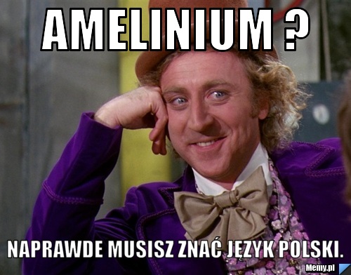 Amelinium ? Naprawde musisz znać Język polski.