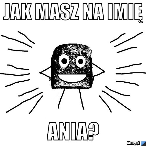 Jak masz na imię Ania?
