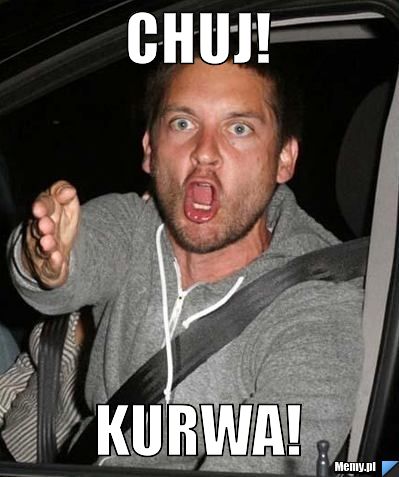 CHUJ! KURWA!