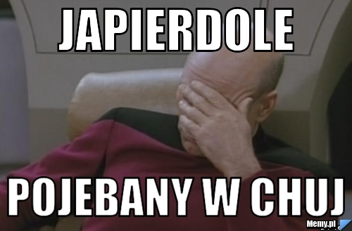 Japierdole Pojebany w chuj
