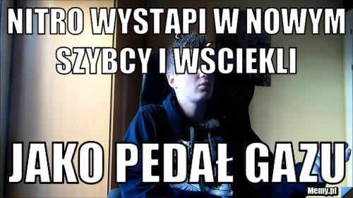 Nitro wystąpi w nowym Szybcy i Wściekli  Jako pedał gazu
