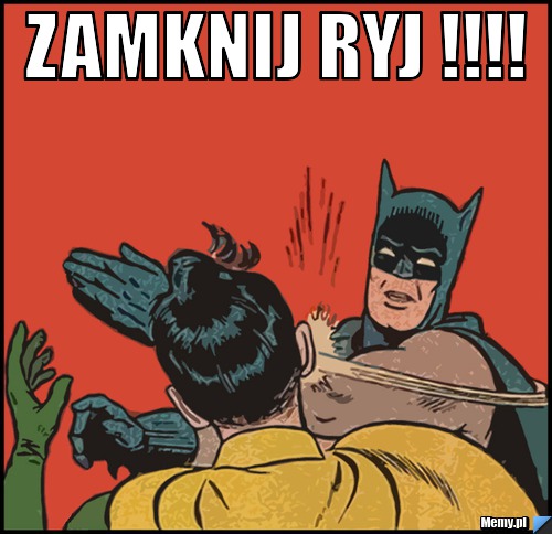 Zamknij ryj !!!! 