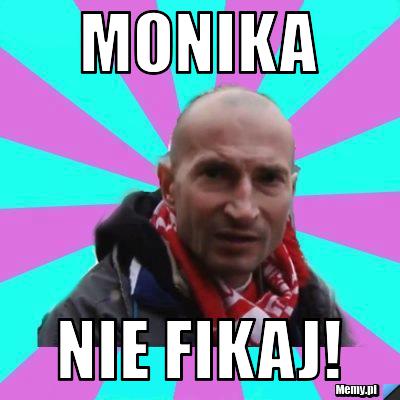 MONIKA NIE FIKAJ!