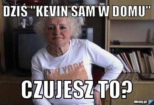 Dziś "Kevin sam w domu" Czujesz to?