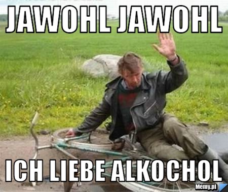 Jawohl jawohl ich liebe alkochol