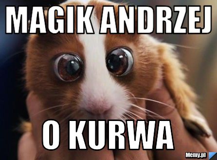 Magik Andrzej o Kurwa