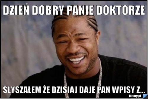 Dzień dobry Panie Doktorze  słyszałem że dzisiaj daje Pan wpisy z...