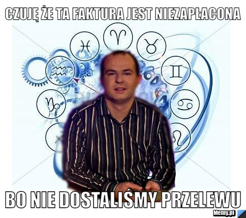 Czuję że ta faktura jest niezapłacona bo nie dostaliśmy przelewu