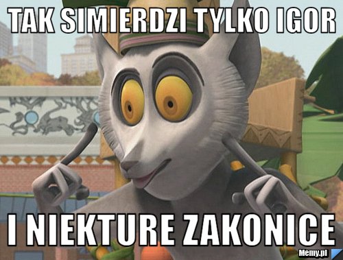 Tak simierdzi tylko Igor i niekture zakonice