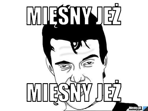 Mięsny jeż  mięsny jeż