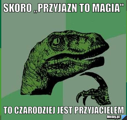 Skoro ,,Przyjazn to magia'' to czarodziej jest przyjacielem