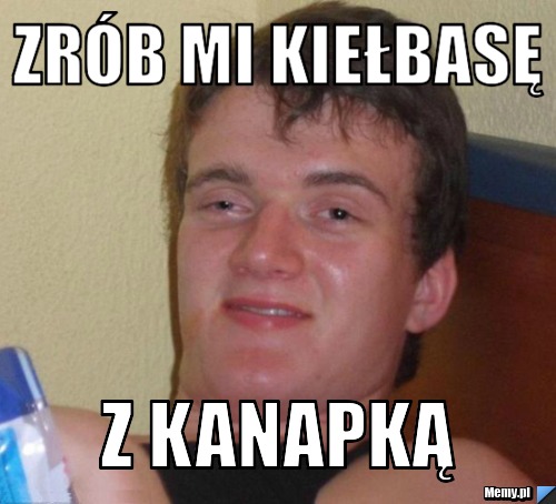 Zrób mi kiełbasę z kanapką