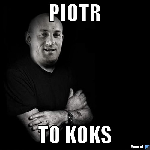 Piotr  TO KOKS
