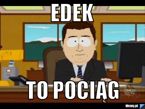 Edek  to pociąg