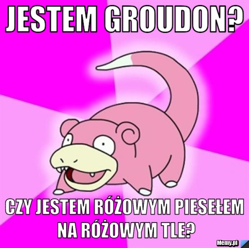 Jestem Groudon? Czy jestem różowym piesełem na różowym tle?
