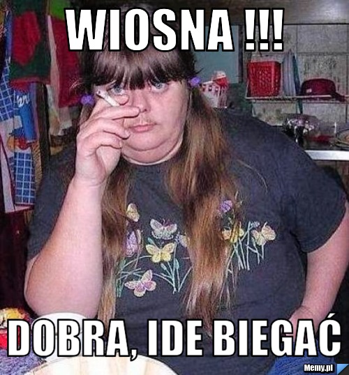 WIOSNA !!! Dobra, ide biegać