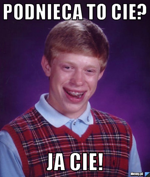 PODNIECA TO CIE? JA CIE! 