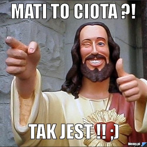 Mati to CIOTA ?! TAK JEST !! ;)