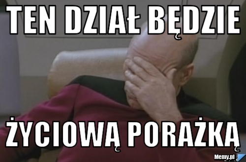 Ten dział będzie życiową porażką
