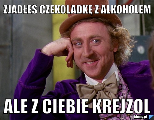Zjadłeś czekoladkę z alkoholem  ale z ciebie krejzol