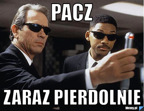 Pacz zaraz pierdolnie