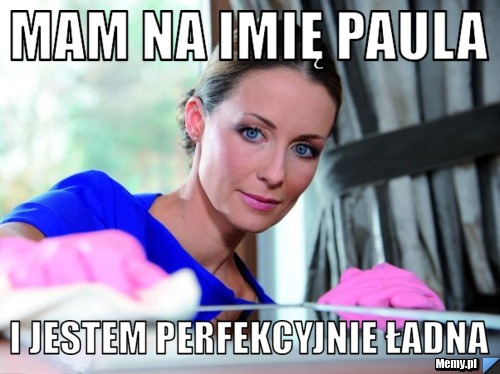 Mam na imię Paula I Jestem perfekcyjnie ładna