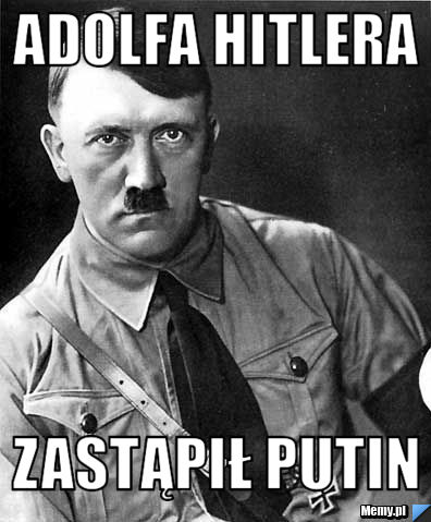 ADOLFA HITLERA ZASTĄPIŁ PUTIN