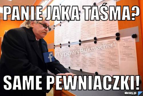 Panie jaka taśma? Same pewniaczki!