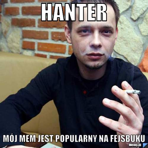 Hanter mój mem jest popularny na fejsbuku