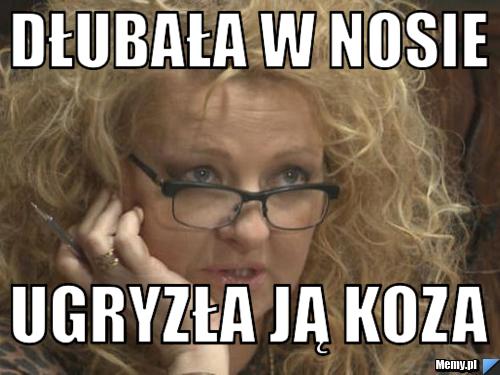 Dłubała w nosie ugryzła ją koza 