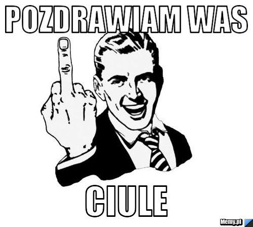 Pozdrawiam was ciule