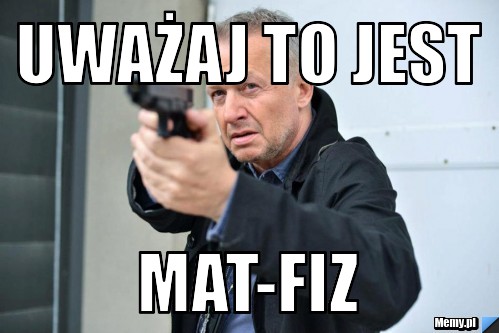 Uważaj to jest Mat-fiz