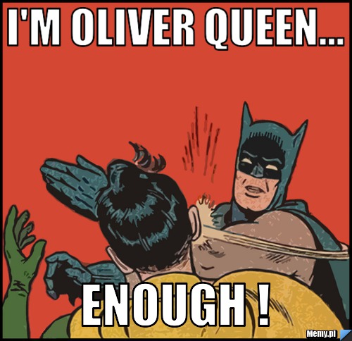 I'm Oliver Queen... Enough !