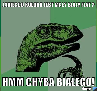 Jakieggo koloru jest mały biały fiat ? hmm chyba białego!