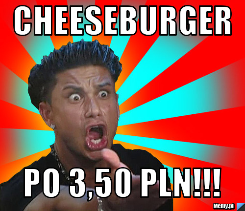 Cheeseburger po 3,50 PLN!!!