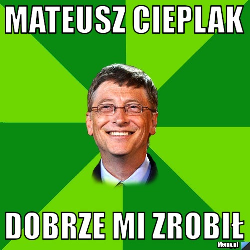 Mateusz cieplak Dobrze mi zrobił