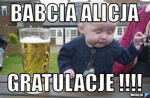 BABCIA ALICJA  GRATULACJE !!!!
