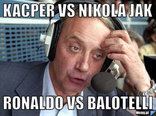 Kacper vs Nikola jak Ronaldo vs Balotelli