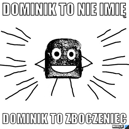 Dominik to nie imię  Dominik to zboczeniec