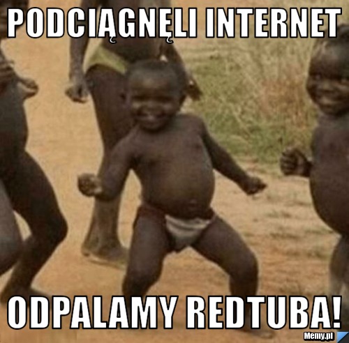 Podciągnęli internet Odpalamy RedTuba!