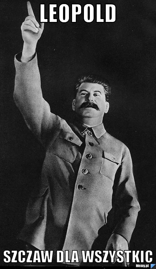 Leopold szczaw dla wszystkic