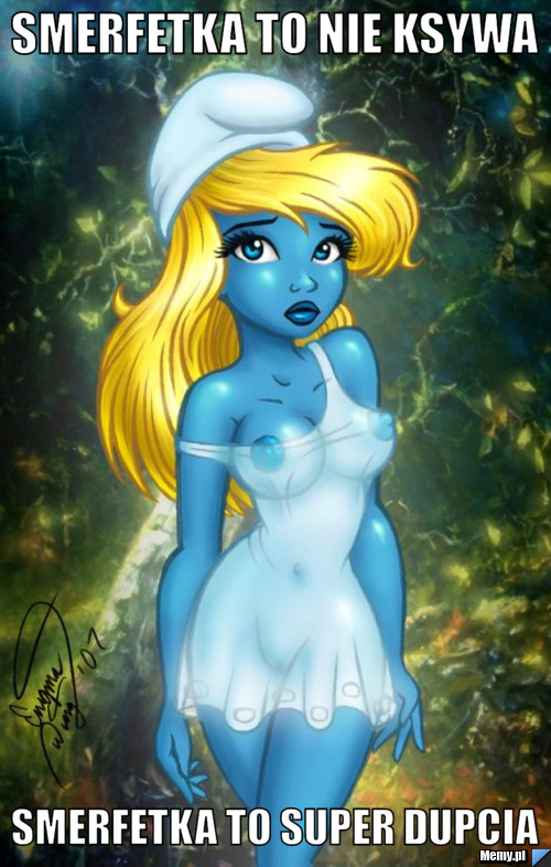 Smerfetka to nie ksywa smerfetka to super dupcia