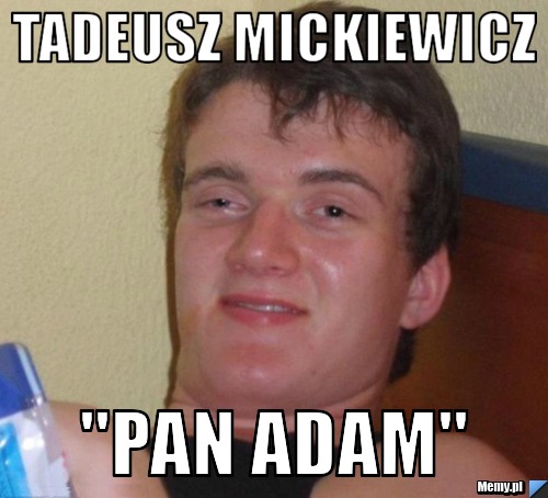 Tadeusz mickiewicz "pan adam"