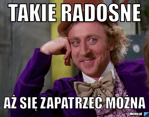Takie radosne Aż się zapatrzeć można