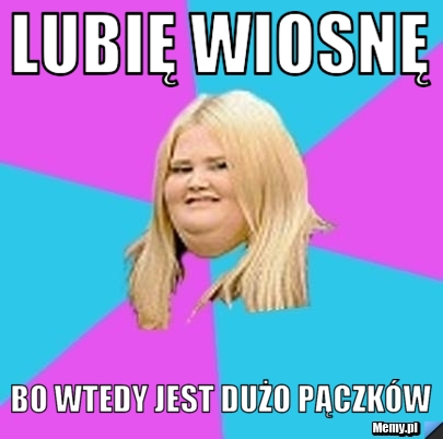 Lubię wiosnę bo wtedy jest dużo pączków