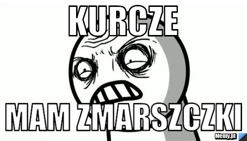 Kurcze mam zmarszczki