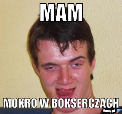 Mam mokro w bokserczach