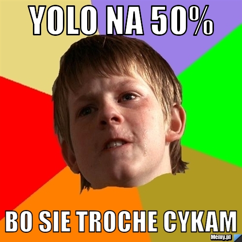 YOLO NA 50% BO SIE TROCHE CYKAM