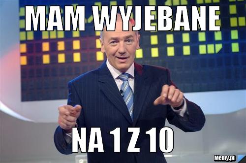 Mam wyjebane Na 1 z 10