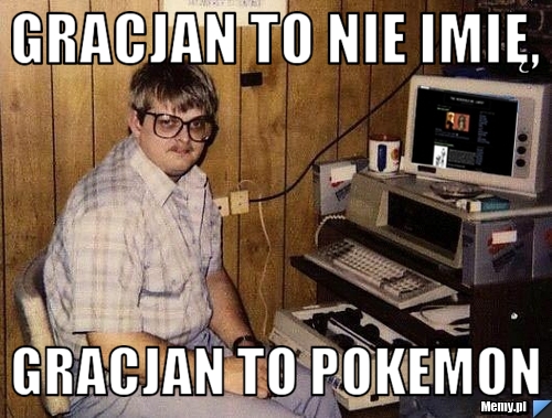 Gracjan to nie imię, Gracjan to pokemon